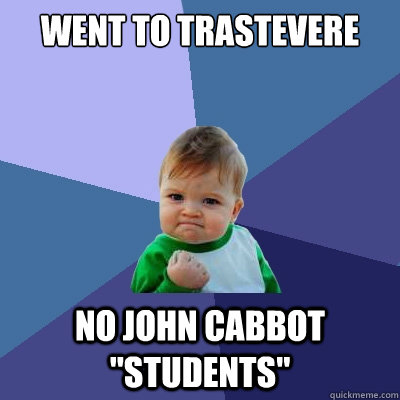 Went to Trastevere No John Cabbot 