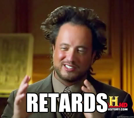  Retards  Ancient Aliens