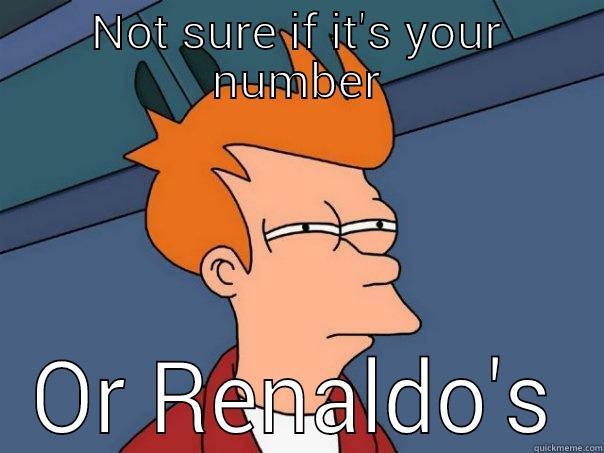 NOT SURE IF IT'S YOUR NUMBER OR RENALDO'S Futurama Fry