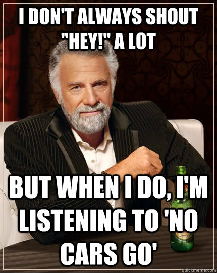 I don't always shout 