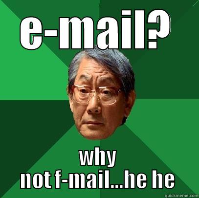 abc defg hijk lmnop qrstuv wxyz - E-MAIL? WHY NOT F-MAIL...HE HE High Expectations Asian Father