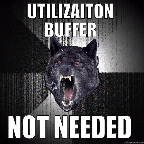 Utilization Buffer - UTILIZAITON BUFFER NOT NEEDED Insanity Wolf