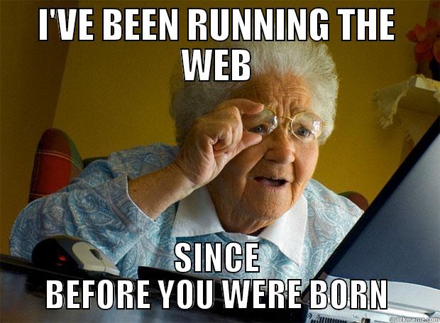 I'VE BEEN RUNNING THE WEB SINCE BEFORE YOU WERE BORN Grandma finds the Internet