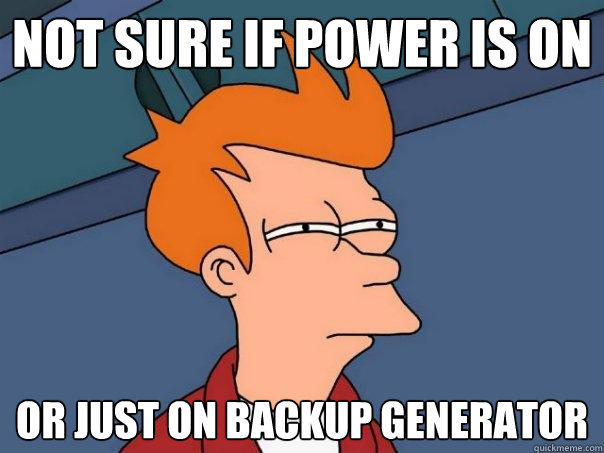 not sure if power is on or just on backup generator - not sure if power is on or just on backup generator  Futurama Fry