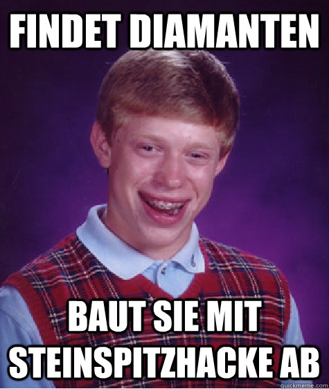 findet diamanten baut sie mit Steinspitzhacke ab  Bad Luck Brian