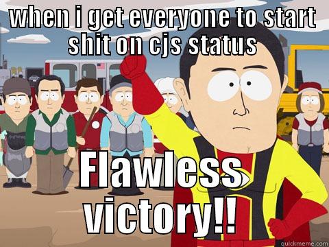 Bishhhsssasdfc asdf - WHEN I GET EVERYONE TO START SHIT ON CJS STATUS FLAWLESS VICTORY!! Captain Hindsight