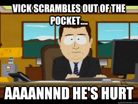 Vick scrambles out of the pocket.... Aaaannnd he's hurt - Vick scrambles out of the pocket.... Aaaannnd he's hurt  Aaand its gone