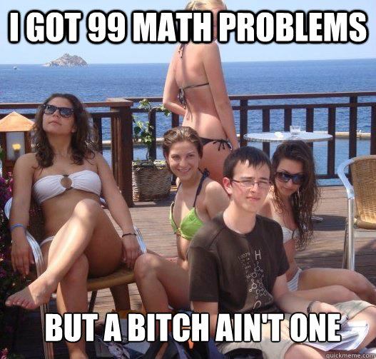 I got 99 math problems  but a bitch ain't one - I got 99 math problems  but a bitch ain't one  Priority Peter