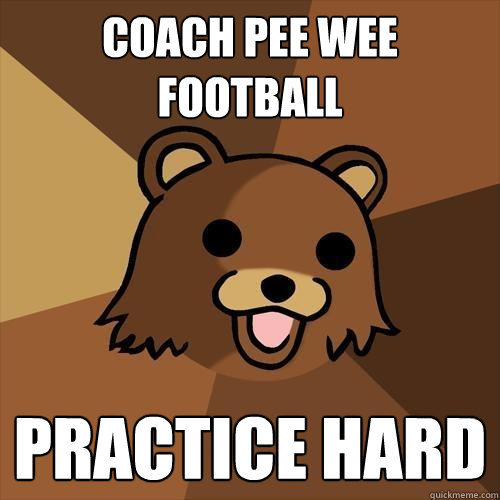 Coach Pee Wee Football Practice hard  Pedobear