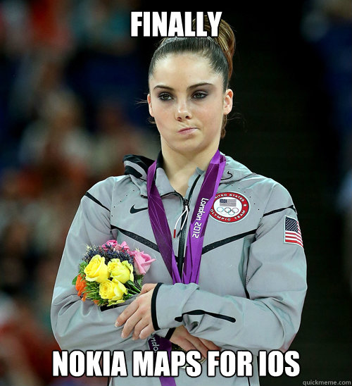 Finally Nokia Maps for iOS  McKayla Not Impressed