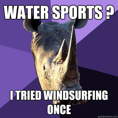 Water Sports ? I tried windsurfing once  Sexually Oblivious Rhino