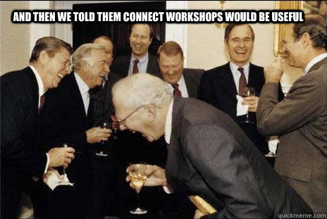 and then we told them connect workshops would be useful  laughing politicians