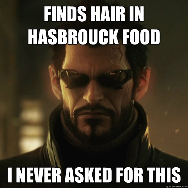 Finds hair in Hasbrouck food I never asked for this  Adam Jensen