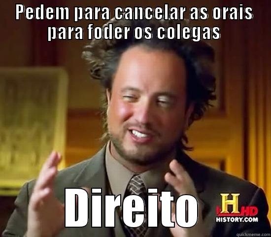 PEDEM PARA CANCELAR AS ORAIS PARA FODER OS COLEGAS DIREITO Ancient Aliens