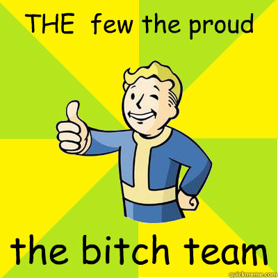 THE  few the proud the bitch team  Fallout new vegas