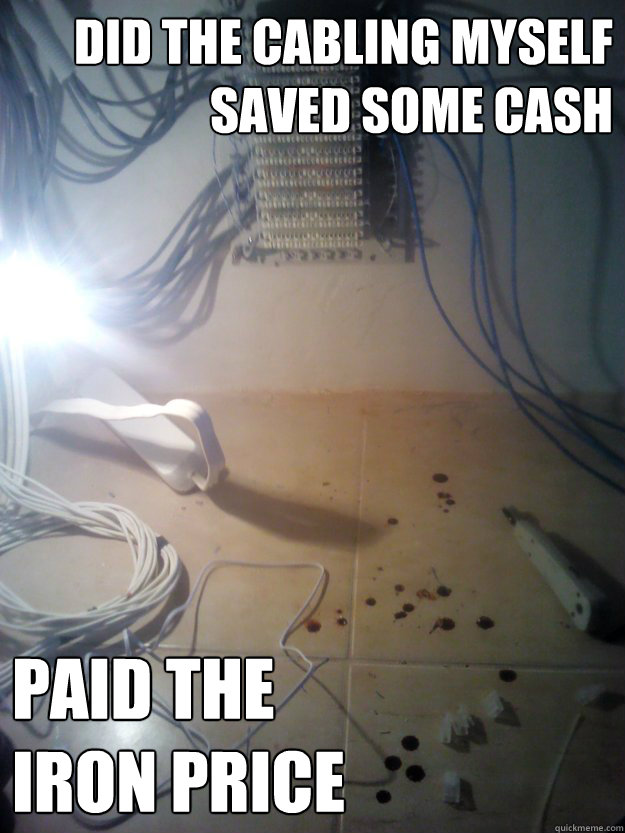 did the cabling myself saved some cash 
 paid the 
iron price  structured cabling hell