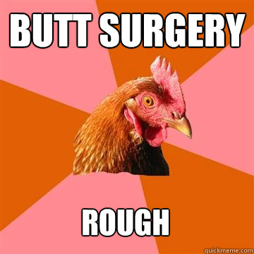 Butt Surgery Rough  Anti-Joke Chicken