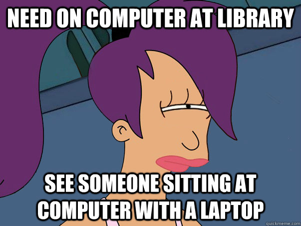 need on computer at library see someone sitting at computer with a laptop  Leela Futurama