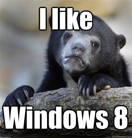 I like Windows 8  Confession Bear