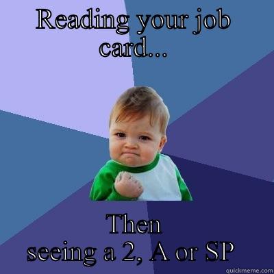 Traincrew life - READING YOUR JOB CARD... THEN SEEING A 2, A OR SP  Success Kid