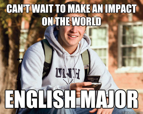 can't wait to make an impact on the world english major  College Freshman