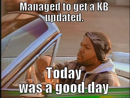 KB Updated - MANAGED TO GET A KB UPDATED. TODAY WAS A GOOD DAY today was a good day