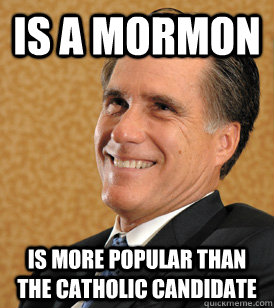 Is a mormon Is more popular than the catholic candidate  