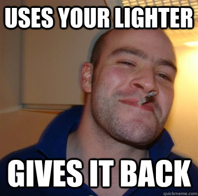uses your lighter gives it back  