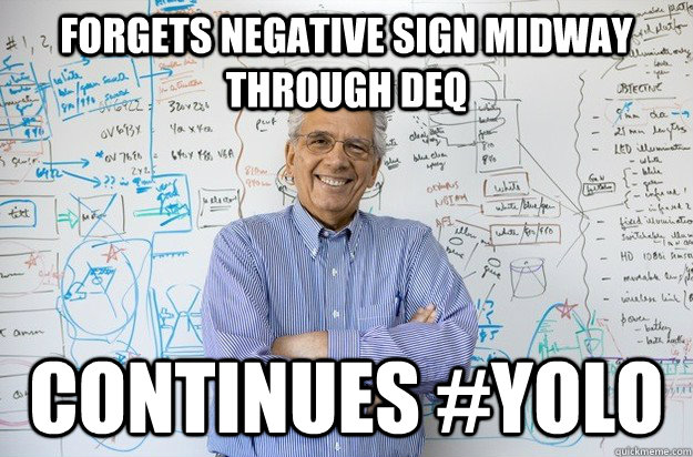 FORGETS NEGATIVE SIGN MIDWAY THROUGH DEQ CONTINUES #YOLO  Engineering Professor