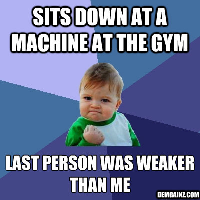 Sits down at a machine at the gym last person was weaker than me Demgainz.com - Sits down at a machine at the gym last person was weaker than me Demgainz.com  Success Kid