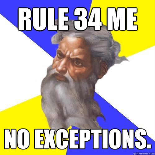 Rule 34 me No exceptions.   Advice God