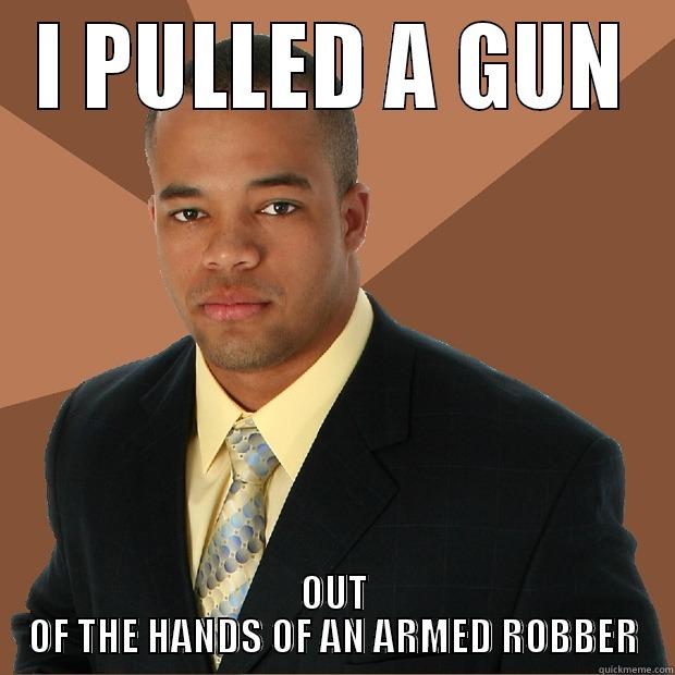 I PULLED A GUN OUT OF THE HANDS OF AN ARMED ROBBER Successful Black Man