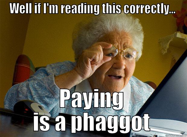 WELL IF I'M READING THIS CORRECTLY... PAYING IS A PHAGGOT Grandma finds the Internet