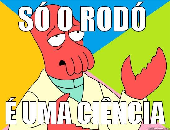 Rodo é uma ciencia - SÓ O RODÓ   É UMA CIÊNCIA Futurama Zoidberg 