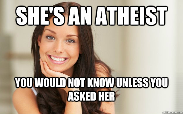 She's an Atheist you would not know unless you asked her  Good Girl Gina