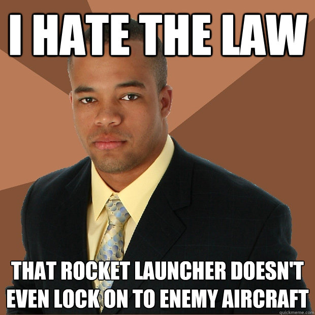 I hate the law that rocket launcher doesn't even lock on to enemy aircraft  Successful Black Man