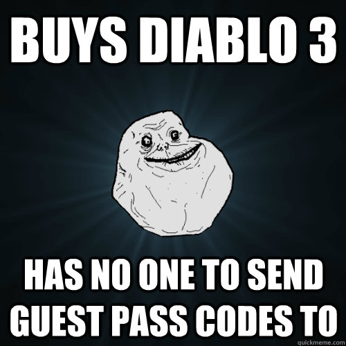 Buys Diablo 3 Has no one to send guest pass codes to  Forever Alone