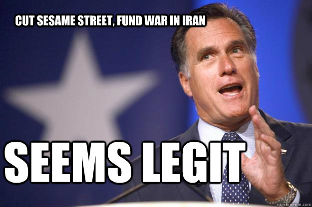 Cut Sesame Street, fund war in iran Seems legit  Mitt Romney