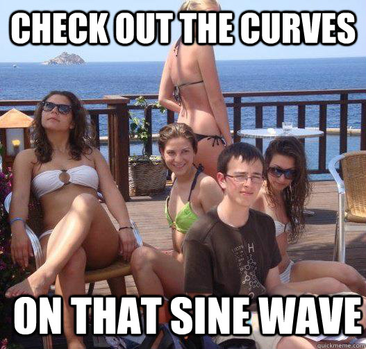 Check out the curves on that sine wave  Priority Peter