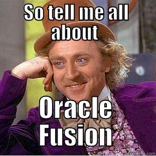 SO TELL ME ALL ABOUT  ORACLE FUSION Creepy Wonka