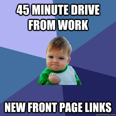 45 minute drive from work New front page links  Success Kid