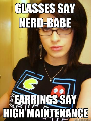 Glasses say nerd-babe Earrings say high maintenance   Cool Chick Carol