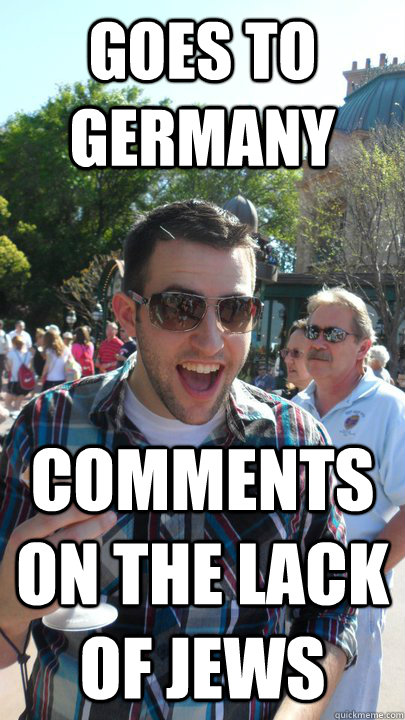 Goes to Germany  Comments on the lack of Jews   American Tourist