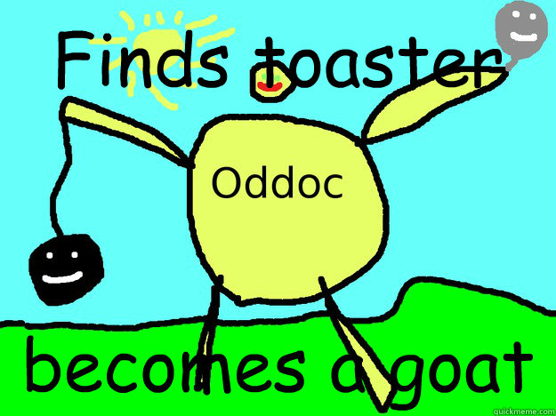 Finds toaster becomes a goat - Finds toaster becomes a goat  Oddoc