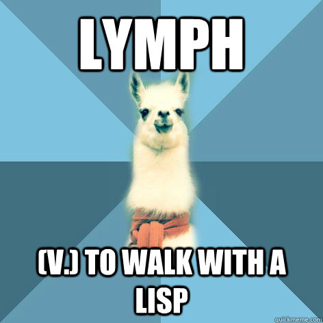 LYMPH (v.) To walk with a lisp  Linguist Llama