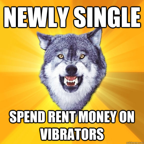 Newly single spend rent money on vibrators  Courage Wolf