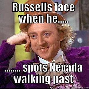 RUSSELLS FACE WHEN HE..... ........ SPOTS NEVADA WALKING PAST Condescending Wonka