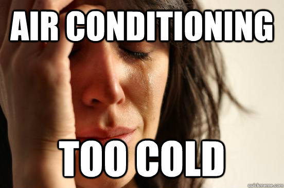 air conditioning too cold - air conditioning too cold  First World Problems