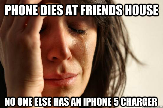 Phone dies at friends house No one else has an iphone 5 Charger  First World Problems