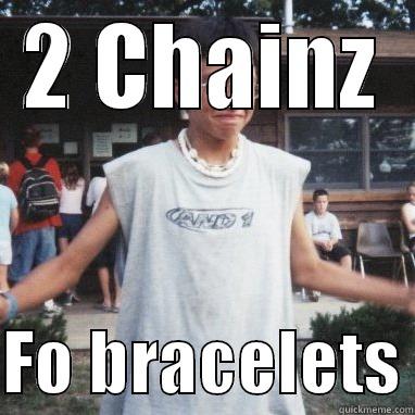 2 CHAINZ  FO BRACELETS Misc